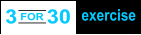 3 for 30 excerise - Three exercises, 10 x each, repeat 3 times. Class will keep you engaged, interested and good-tired, while you’re improving your cardiovascular endurance and strength.